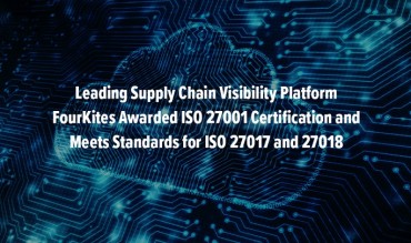 Leading Supply Chain Visibility Platform FourKites Awarded ISO 27001 Certification and Meets Standards for ISO 27017 and 27018