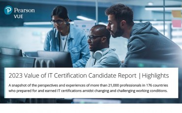 Pearson VUE’s 2023 Value of IT Certification Candidate Report Highlights the Importance of Certification for Career Progression in a Post-pandemic Era