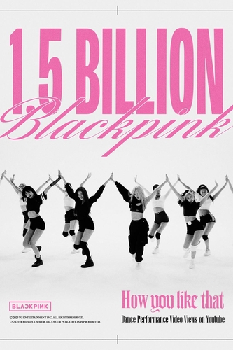 This image provided by YG Entertainment celebrates the choreography video for K-pop girl group BLACKPINK's "How You Like That" surpassing 1.5 billion views on YouTube. (Image courtesy of Yonhap) 