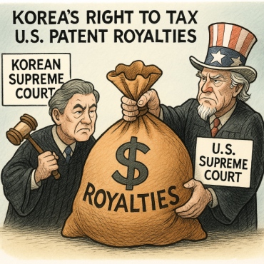 Seoul’s Top Court Weighs Korea’s Right to Tax U.S. Patent Royalties