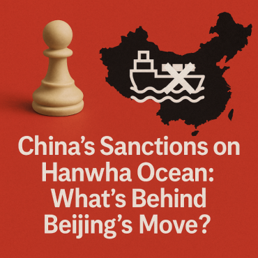 KBW Explainer | China’s Sanctions on Hanwha Ocean: What’s Behind Beijing’s Move?
